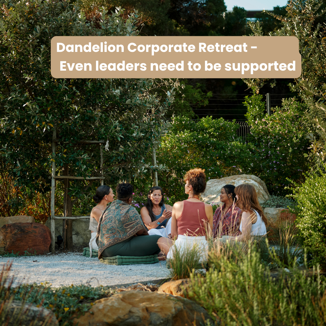 Dandelion Day Corporate Retreat - Even leaders need to be Supported & Restored
